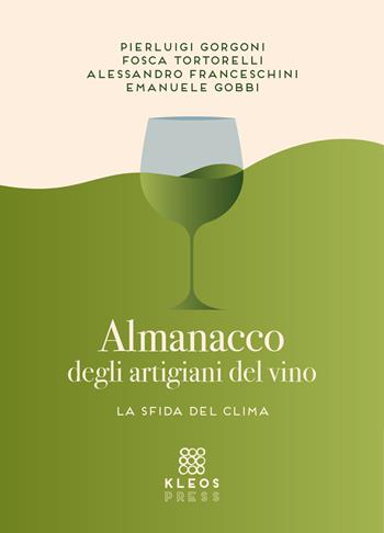 Almanacco degli artigiani del vino. La sfida del clima - Pierluigi Gorgoni, Emanuele Gobbi, Fosca Tortorelli - Libro Kleos press 2026 | Libraccio.it
