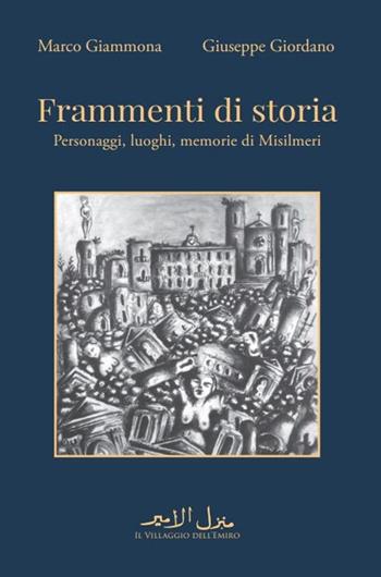 Frammenti di storia. Personaggi, luoghi, memorie di Misilmeri - Marco Giammona, Giuseppe Giordano - Libro Il Villaggio dell'Emiro 2025 | Libraccio.it