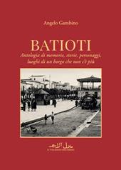 Batioti. Antologia di memorie, storie, personaggi, luoghi di un borgo che non c'è più