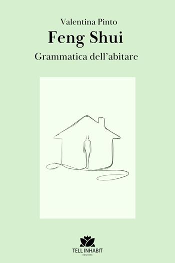 Feng Shui. La grammatica dell’abitare. Ediz. illustrata - Valentina Pinto - Libro Tell Inhabit Edizioni 2026 | Libraccio.it