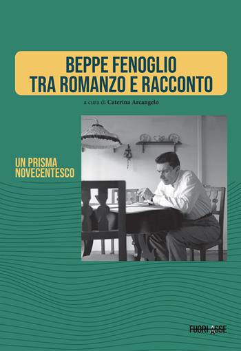 Beppe Fenoglio tra romanzo e racconto. Un prisma novecentesco. Ediz. critica  - Libro Fuoriasse Edizioni 2025, Quaderni CISLE | Libraccio.it