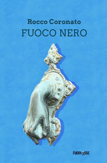 Fuoco nero - Rocco Coronato - Libro Fuoriasse Edizioni 2026, L' ussaro azzurro | Libraccio.it