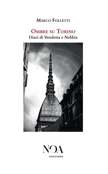 Ombre su Torino. Diari di vendetta e nebbia - Marco Folletti - Libro Noa Edizioni 2025 | Libraccio.it