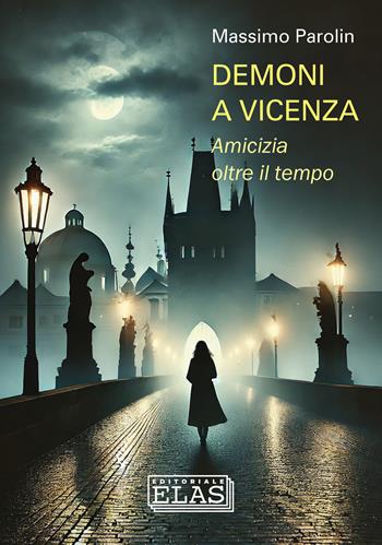 Demoni a Vicenza. Amicizia oltre il tempo - Massimo Parolin - Libro Editoriale Elas 2025, Vicenza popolare | Libraccio.it