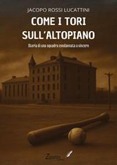 Come i tori sull'altopiano. Storia di una squadra condannata a vincere