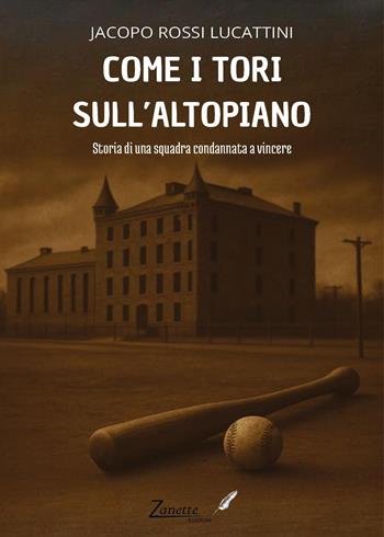 Come i tori sull'altopiano. Storia di una squadra condannata a vincere - Jacopo Rossi Lucattini - Libro Zanette Edizioni 2025 | Libraccio.it