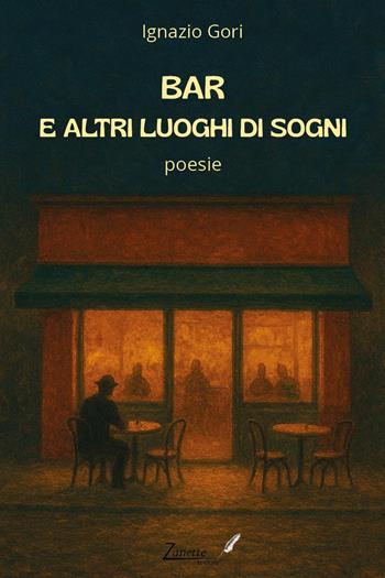 Bar e altri luoghi di sogni - Ignazio Gori - Libro Zanette Edizioni 2025 | Libraccio.it