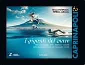 I giganti del mare. Miti e personaggi, storie, imprese e curiosità della maratona di nuoto più famosa del mondo