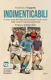 Indimenticabili. I cento anni del Napoli raccontati con le storie delle sue amichevoli internazionali