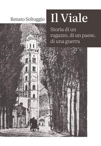 Il viale. Storia di un ragazzo, di un paese, di una guerra - Renato Soltoggio - Libro Edizioni del Gobbo 2025 | Libraccio.it