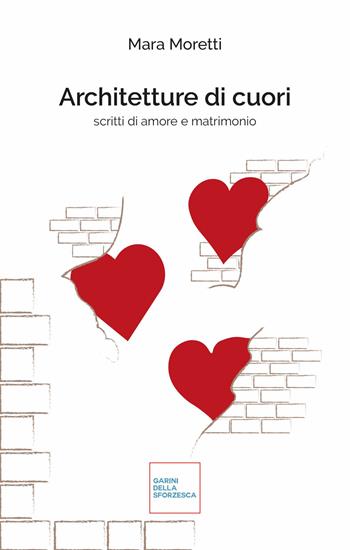Architetture di cuori. Scritti di amore e matrimonio. Nuova ediz. - Mara Moretti - Libro Garini della Sforzesca editore 2026 | Libraccio.it