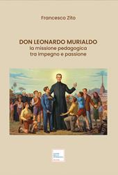 Don Leonardo Murialdo. La missione pedagogica tra impegno e passione. Ediz. illustrata