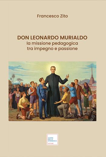 Don Leonardo Murialdo. La missione pedagogica tra impegno e passione. Ediz. illustrata - Francesco Zito - Libro Garini della Sforzesca editore 2026 | Libraccio.it