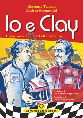 Io e Clay. Un'amicizia ad alta velocità - Giacomo Tansini, Andrea Bernardini - Libro Comunica Books Edizioni 2026 | Libraccio.it