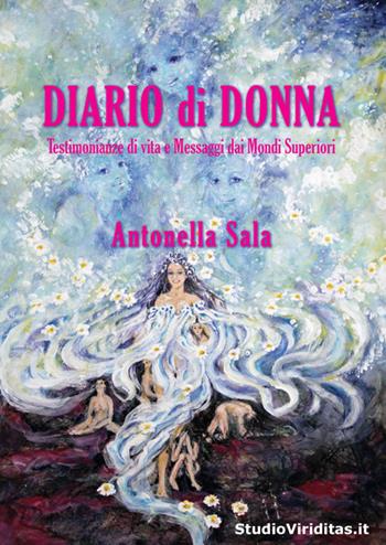 Diario di donna. Testimonianze di vita e messaggi dai mondi superiori - Antonella Sala - Libro StudioViriditas.it 2025 | Libraccio.it
