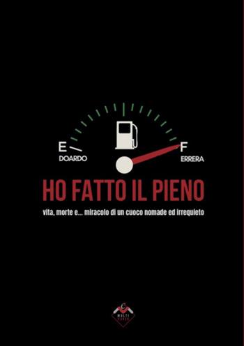 Ho fatto il pieno. Vita, morte e... miracolo di un cuoco nomade ed irrequieto - Edo - Libro è Multiverso 2025 | Libraccio.it