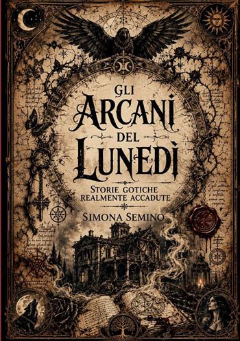 Gli arcani del lunedì. Storie gotiche realmente accadute - Simona Semino - Libro Polissena Fiabe e Poesie 2026 | Libraccio.it