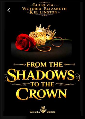 From the shadows to the crown - Lucrezia Victoria Elizabeth Kellington - Libro Anyanka edizioni 2025 | Libraccio.it