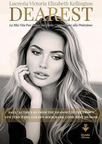 Dearest. La mia vita post rinascita: dalla compassione alla protezione. Ediz. integrale - Lucrezia Victoria Elizabeth Kellington - Libro Anyanka edizioni 2026 | Libraccio.it