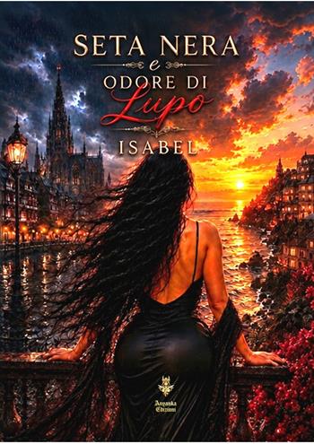 Seta Nera e odore di lupo. Ediz. integrale - Isabel - Libro Anyanka edizioni 2026 | Libraccio.it