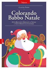 Colorando Babbo Natale. Otto racconti dedicati al natale e tanti disegni da colorare. Ediz. illustrata