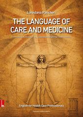 The language of care and medicine. Communication, research and leadership in english for health sciences. Nuova ediz.