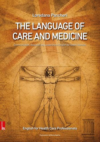 The language of care and medicine. Communication, research and leadership in english for health sciences. Nuova ediz. - Loredana Pancheri - Libro Espressioni di Marca Aperta 2026, Manuali | Libraccio.it