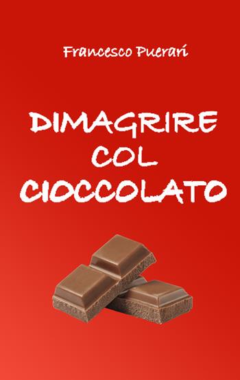 Dimagrire col cioccolato - Francesco Puerari - Libro Puerari Francesco 2026 | Libraccio.it