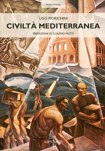Civiltà mediterranea - Ugo Morichini - Libro Imprimere 2026, Voluntas | Libraccio.it