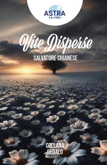Vite disperse - Salvatore Chianese - Libro Astra Editori 2025 | Libraccio.it