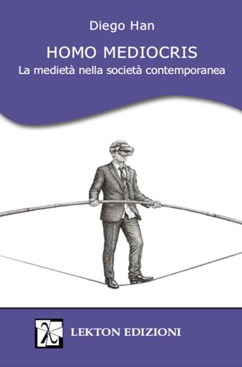 Homo Mediocris. La medietà nella società contemporanea - Diego Han - Libro Lekton Edizioni 2026 | Libraccio.it