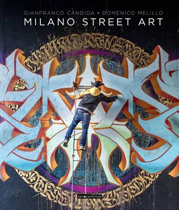 Milano street art. Ediz. a colori - Gianfranco Candida, Domenico Melillo - Libro Tonocontinuo Edizioni 2026 | Libraccio.it