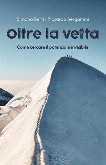 Oltre la vetta. Come cercare il potenziale invisibile - Simona Berti, Riccardo Bergamini - Libro SimplyBook 2026 | Libraccio.it