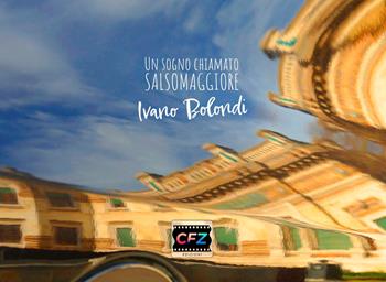 Un sogno chiamato Salsomaggiore - Ivano Bolondi - Libro CFZ edizioni 2025 | Libraccio.it