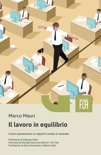 Il lavoro in equilibrio. Come sopravvivere ai rapporti umani in azienda - Marco Mauri - Libro Edizioni FiordiRisorse 2025 | Libraccio.it