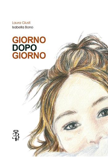 Giorno dopo giorno - Laura Giusti, Isabella Bono - Libro Edizioni Botteghe Invisibili 2026 | Libraccio.it
