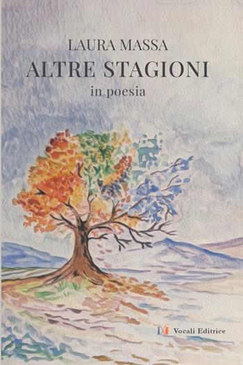 Altre stagioni. In poesia - Laura Massa - Libro Vocali Editrice 2026 | Libraccio.it