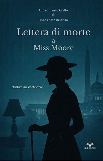 Lettera di morte a Miss Moore. Ombre su Westboro - Pier Fabio Orlando - Libro King Editori 2026 | Libraccio.it