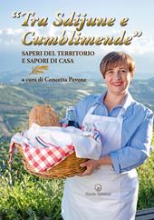 «Tra sdijune e cumblimende». Saperi del territorio e sapori di casa. Ediz. illustrata. Con Segnalibro