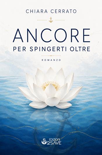 Ancore per spingerti oltre. Il coraggio di ri-conoscersi - Chiara Cerrato - Libro Edizioni 2 Save 2026 | Libraccio.it