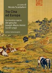 Tra Cina ed Europa. La musica sacra del gesuita Joseph-Marie Amiot (1718-1793). Ediz. italiana e inglese. Con QR code. Con CD-Audio