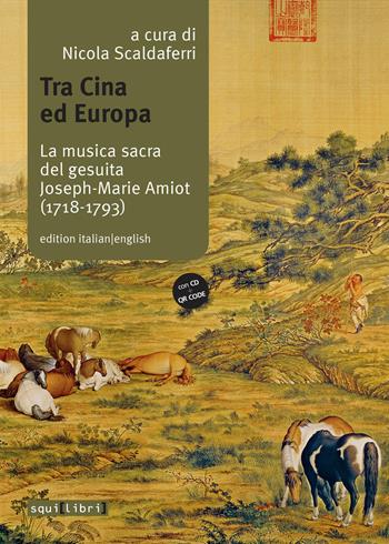 Tra Cina ed Europa. La musica sacra del gesuita Joseph-Marie Amiot (1718-1793). Ediz. italiana e inglese. Con QR code. Con CD-Audio  - Libro Squilibri 2026, Interferenze | Libraccio.it