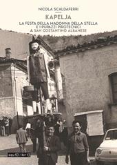 Kapelja. La festa della Madonna della stella e i pupazzi pirotecnici a San Costantino Albanese. Con Contenuto digitale per accesso online. Con File audio online