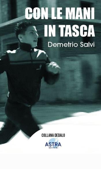 Con le mani in tasca - Demetrio Salvi - Libro Astra Editori 2026, Dedalo | Libraccio.it
