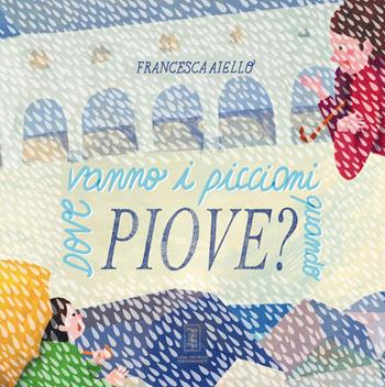Dove vanno i piccioni quando piove? - Francesca Aiello - Libro Macadamia edizioni 2026 | Libraccio.it