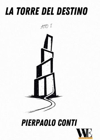 La torre del destino. Atto I - Pierpaolo Conti - Libro WritersEditor 2026 | Libraccio.it