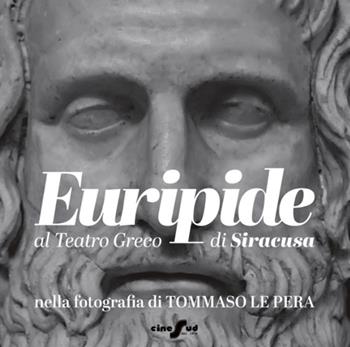 Euripide al Teatro Greco di Siracusa nella fotografia di Tommaso Le Pera. Ediz. italiana e inglese - Tommaso Le Pera - Libro Cine Sud 2026 | Libraccio.it