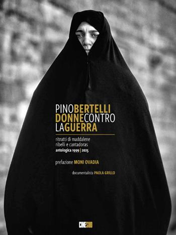 Pino Bertelli. Donne contro la guerra. Ritratti di Maddalene, ribelli e cantadoras. Ediz. illustrata - Pino Bertelli - Libro Cine Sud 2026 | Libraccio.it