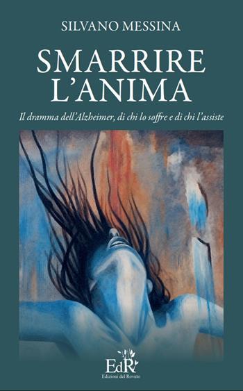 Smarrire l'anima. Il dramma dell'Alzheimer, di chi lo soffre e chi l'assiste - Silvano Messina - Libro Edizioni del Roveto 2026, Sapiens | Libraccio.it