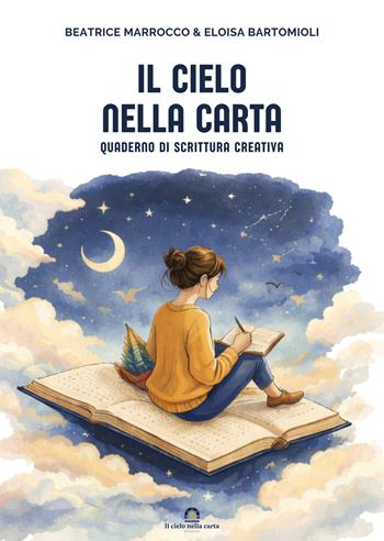 Il cielo nella carta. Quaderno di scrittura creativa. Nuova ediz. - Beatrice Marrocco, Eloisa Bartomioli - Libro Il cielo nella carta edizioni 2026 | Libraccio.it